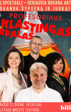 Spektaklis „PROFESORIAUS KLASTINGAS TIRPALAS“ (N-18)