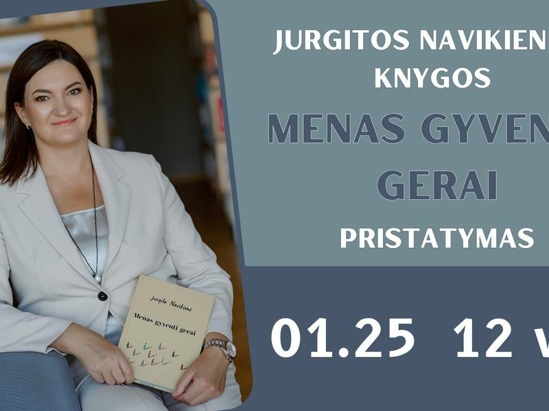 MENAS GYVENTI GERAI | Jurgitos Navikienės knygos pristatymas